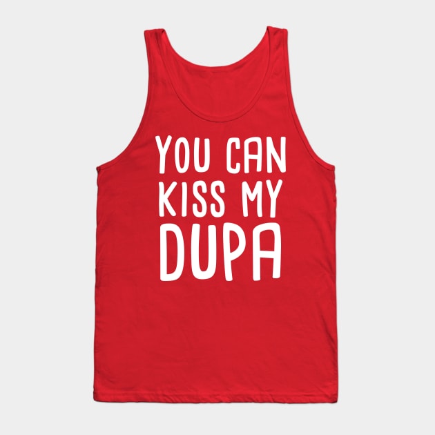 You can kiss my dupa Tank Top by Slavstuff